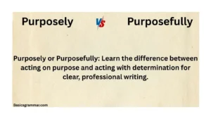 purposely-or-purposefully