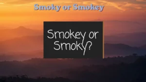 smoky-or-smokey